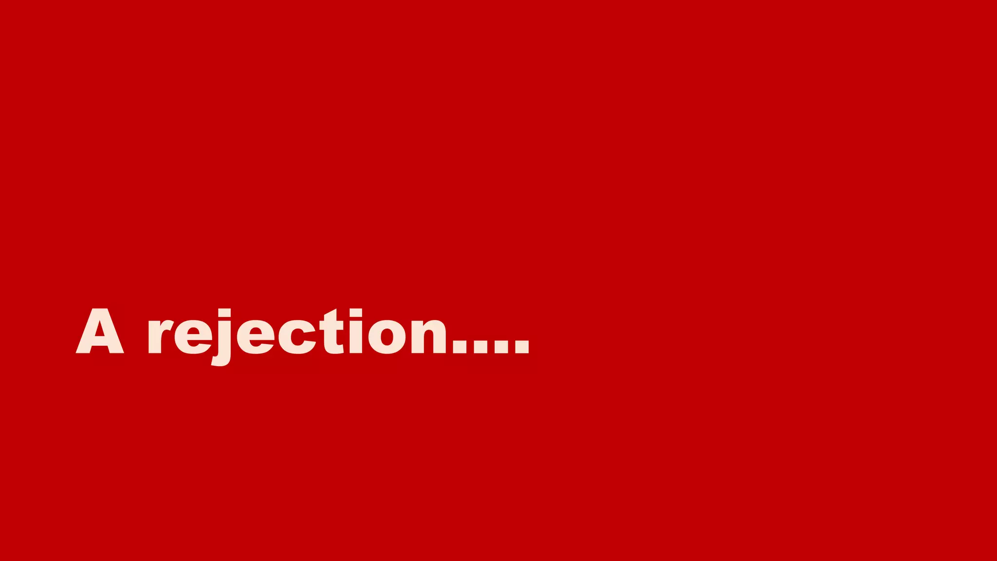 A rejection....
 