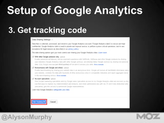 Setup of Google Analytics
3. Get tracking code

@AlysonMurphy

 