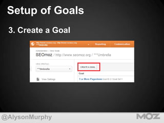 Setup of Goals
3. Create a Goal

@AlysonMurphy

 