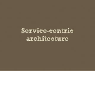Service-centric
 architecture
 