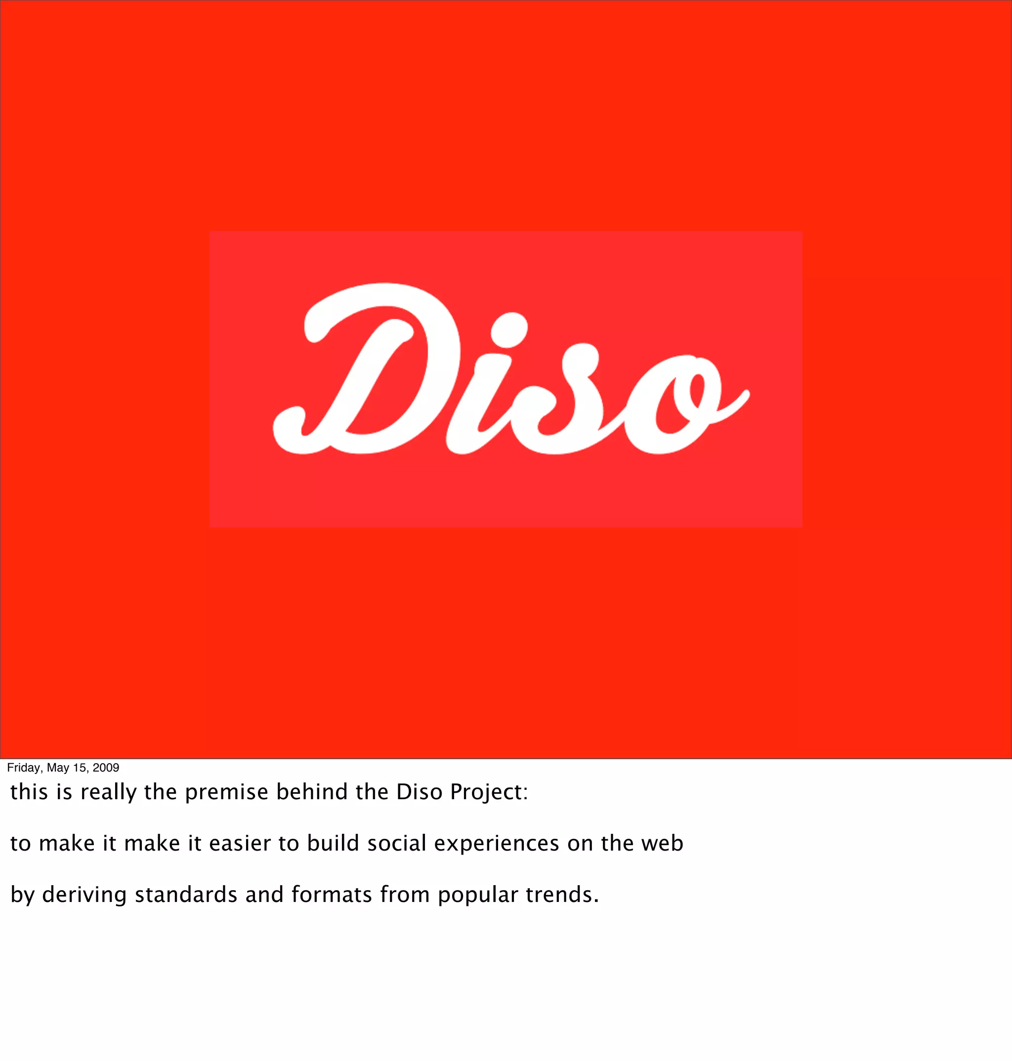 Friday, May 15, 2009

this is really the premise behind the Diso Project:

to make it make it easier to build social experiences on the web

by deriving standards and formats from popular trends.
 