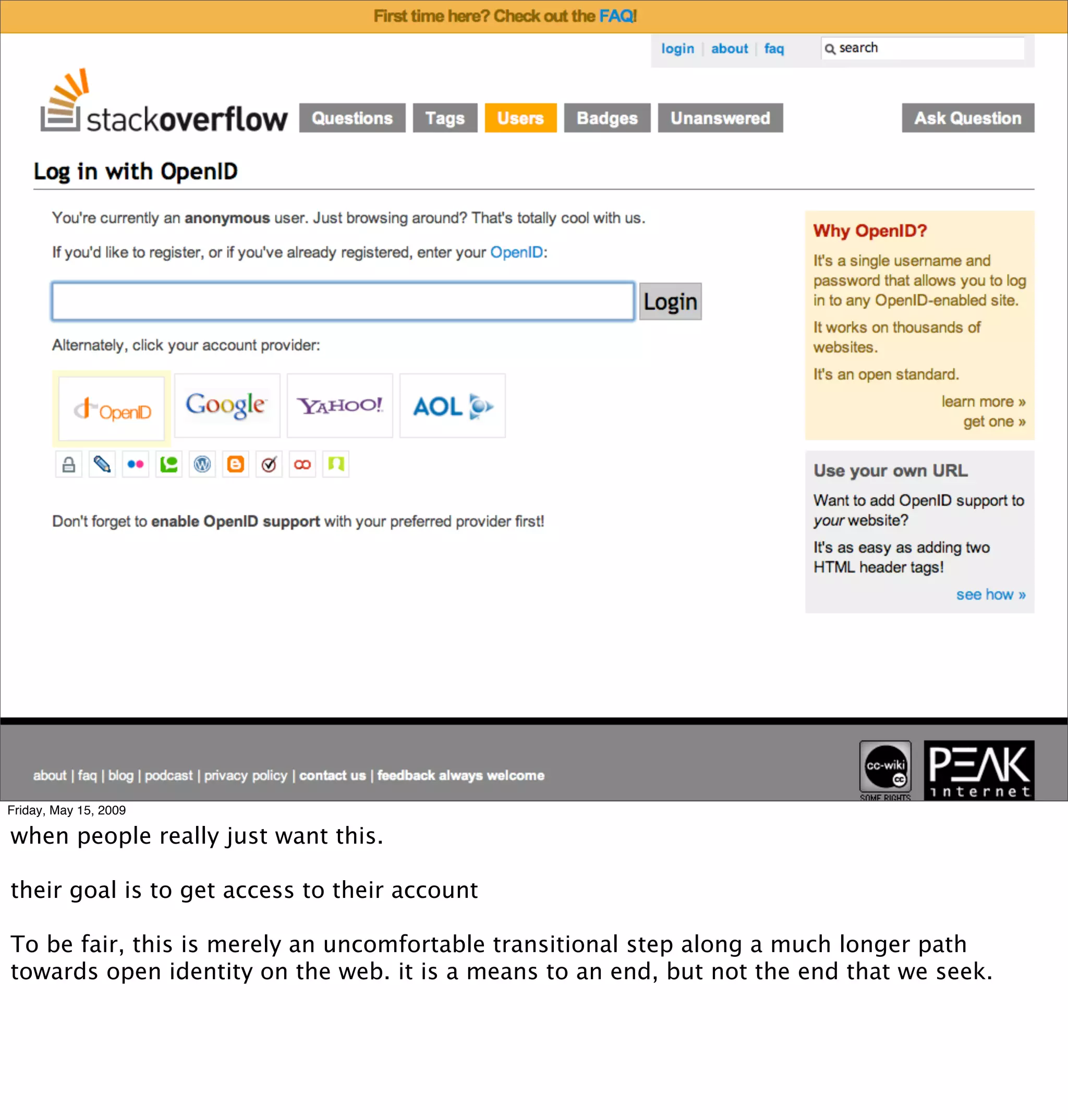 Friday, May 15, 2009

when people really just want this.

their goal is to get access to their account

To be fair, this is merely an uncomfortable transitional step along a much longer path
towards open identity on the web. it is a means to an end, but not the end that we seek.
 
