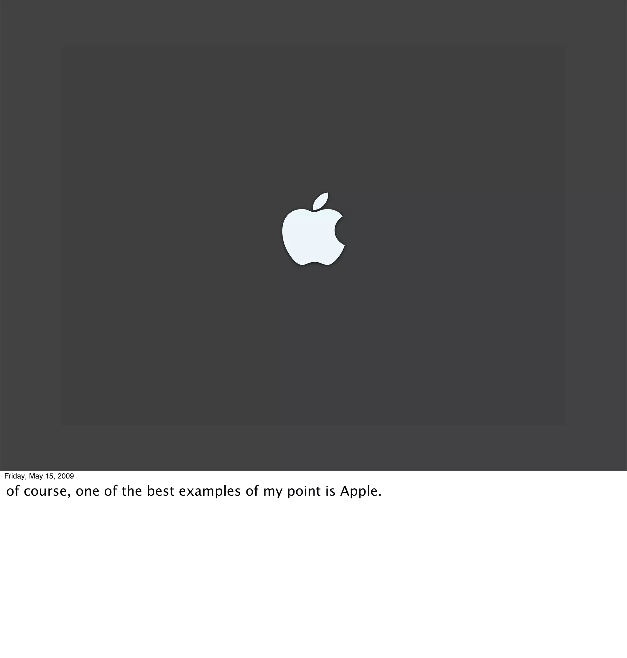 

Friday, May 15, 2009

of course, one of the best examples of my point is Apple.
 