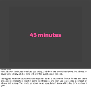 45 minutes




Friday, May 15, 2009

now, i have 45 minutes to talk to you today. and there are a couple subjects that i h...
