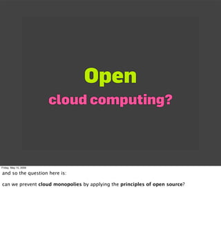 Open
                       cloud computing?



Friday, May 15, 2009

and so the question here is:

can we prevent cloud m...