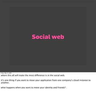 Social web




Friday, May 15, 2009

where this all will make the most dierence is in the social web.

it’s one thing if y...