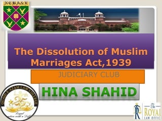 The Dissolution of Muslim
Marriages Act,1939
JUDICIARY CLUB
 