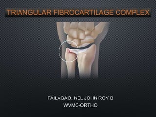 TRIANGULAR FIBROCARTILAGE COMPLEX
FAILAGAO, NEL JOHN ROY B
WVMC-ORTHO
 