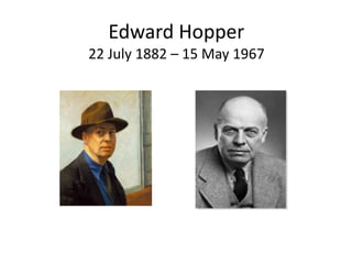 Edward Hopper
22 July 1882 – 15 May 1967
 