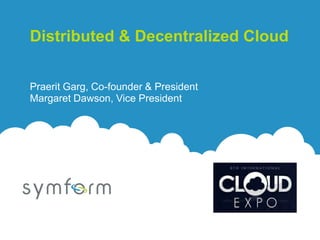 Distributed & Decentralized Cloud


Praerit Garg, Co-founder & President
Margaret Dawson, Vice President
 