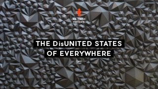 THE DisUNITED STATES
OF EVERYWHERE
THE SOUND
PRESENTS
Part I
 