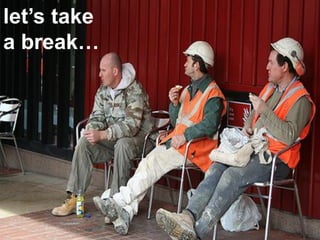 let’s take
a break…
 