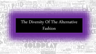 The Diversity Of The Alternative
Fashion
 