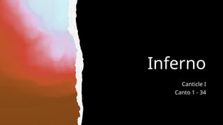Inferno
Canticle I
Canto 1 - 34
 
