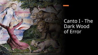Canto I - The
Dark Wood
of Error
 