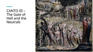 CANTO III –
The Gate of
Hell and the
Neutrals
 