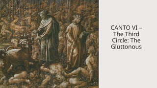 CANTO VI –
The Third
Circle: The
Gluttonous
 