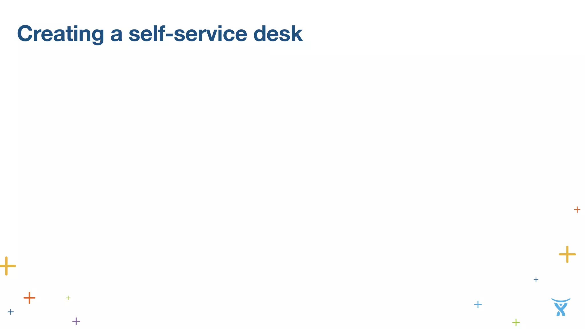 Creating a self-service desk 
 