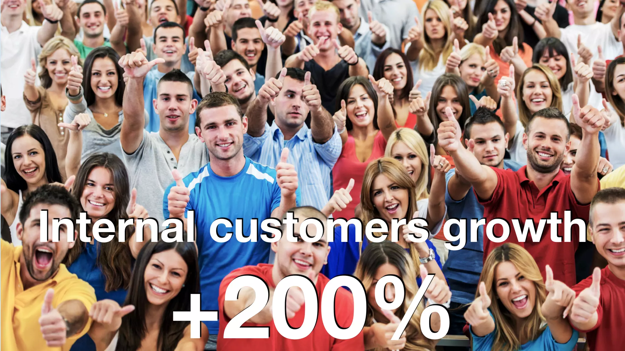 Internal customers growth 
+200% 
 