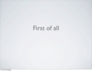 First of all
2013年7月24日星期三
 