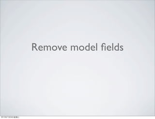 Remove model ﬁelds
2013年7月24日星期三
 