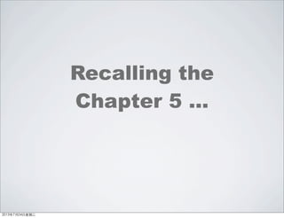Recalling the
Chapter 5 ...
2013年7月24日星期三
 