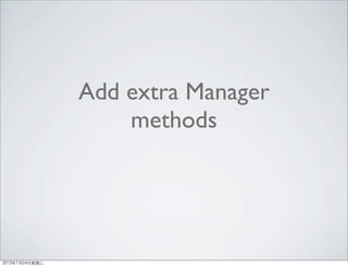 Add extra Manager
methods
2013年7月24日星期三
 