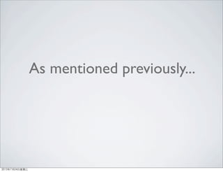 As mentioned previously...
2013年7月24日星期三
 