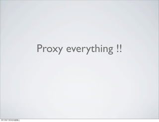 Proxy everything !!
2013年7月24日星期三
 
