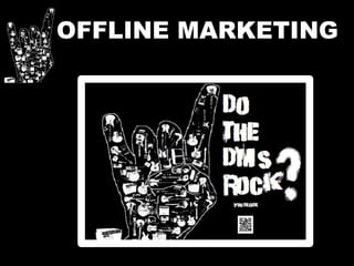 OFFLINE MARKETING
 