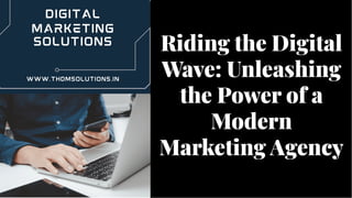 Riding the Digital
Wave: Unleashing
the Power of a
Modern
Marketing Agency
Riding the Digital
Wave: Unleashing
the Power of a
Modern
Marketing Agency
 