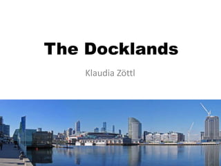 The Docklands
   Klaudia Zöttl
 