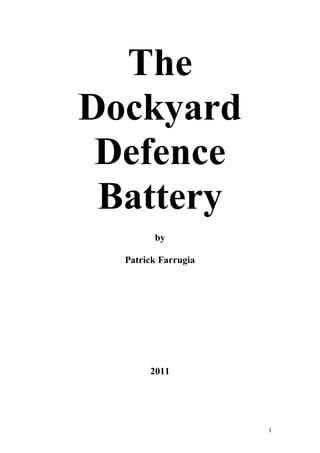 The
Dockyard
Defence
Battery
by
Patrick Farrugia

2011

1

 