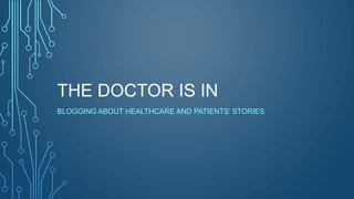 THE DOCTOR IS IN
BLOGGING ABOUT HEALTHCARE AND PATIENTS’ STORIES
 