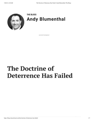 3/26/23, 4:38 AM The Doctrine of Deterrence Has Failed | Andy Blumenthal | The Blogs
https://blogs.timesofisrael.com/the-doctrine-of-deterrence-has-failed/ 1/7
THE BLOGS
Andy Blumenthal
Leadership With Heart
The Doctrine of
Deterrence Has Failed
ADVERTISEMENT
 