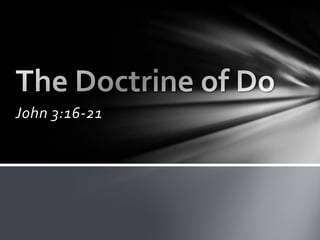 John 3:16-21 The Doctrine of Do 