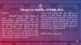 Picart vs. Smith, 37 Phil. 809.
He turned to the right but passed so
closely to the horse that the latter
being frightened...