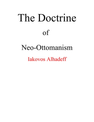 The Doctrine
of
Neo-Ottomanism
Iakovos Alhadeff
 