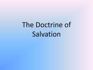 The Doctrine of
Salvation
 
