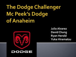 The Dodge Challenger Mc Peek’s Dodge of Anaheim Julio Alvarez David Chung Ryan Herold Yuka Hiramatsu 