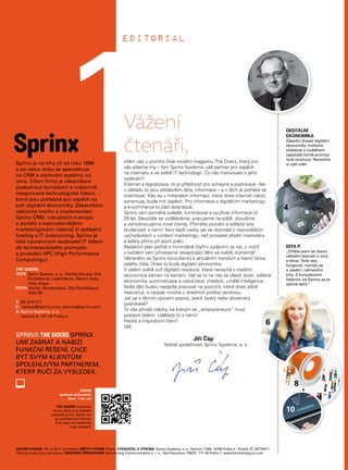 2
DIGITÁLNÍ
EKONOMIKA
Zásadní dopad digitální
ekonomiky můžeme
očekávat s rozběhem
započaté čtvrté průmys-
lové revoluce. Nenechte
si ujet vlak!
Editorial
vítám vás u prvního čísla nového magazínu The Doers, který pro
vás píšeme my – tým Sprinx Systems, váš partner pro úspěch
na internetu a ve světě IT technologií. Co nás motivovalo k jeho
vydávání?
Internet a digitalizace, to je příležitost pro schopné a podnikavé. Ale
v základu to jsou především data, informace – a v těch je potřeba se
orientovat. Kdo se v miliardách informací, které dnes internet nabízí,
zorientuje, bude mít úspěch. Pro informace o digitálním marketingu
a e-commerce to platí dvojnásob.
Sprinx vám pomáhá ovládat, kontrolovat a využívat informace již
20 let. Neustále se vzděláváme, pracujeme na sobě, zkoušíme
a vyhodnocujeme nové trendy. Přijměte pozvání a sdílejte tyto
zkušenosti s námi! Není lepší cesty, jak se dozvídat o nejnovějších
vychytávkách v content marketingu, než provázet přední marketéry
a ajťáky přímo při jejich práci.
Redakční plán počítá s minimálně čtyřmi vydáními za rok, z nichž
v každém vám přineseme rekapitulaci dění ve světě, komentář
některého ze Sprinx konzultantů k aktuálním trendům a hlavní téma
celého čísla. Dnes to bude digitální ekonomika.
V celém světě zuří digitální revoluce, která nenechá v tradiční
ekonomice kámen na kameni. Valí se to na nás ze všech stran: sdílená
ekonomika, automatizace a robotizace, chatboti, umělá inteligence…
Naše děti budou nejspíše pracovat na pozicích, které dnes ještě
neexistují, a naopak mnohé z dnešních profesí zaniknou.
Jak se s těmito výzvami poprat, jste-li český nebo slovenský
podnikatel?
To vše přináší otázky, ke kterým se „enterpreneurs“ musí
postavit čelem. Udělejte to s námi!
Hezké a inspirativní čtení!
Váš
			 Jiří Čáp
		 ředitel společnosti Sprinx Systems, a. s.
Vážení
čtenáři,
4
6
8
10
1
DITA P.
„Chtěla jsem se zbavit
základní starosti o svůj
e-shop. Tedy aby
fungoval, rozvíjel se
a zasáhl i zahraniční
trhy. S komplexním
řešením od Sprinx se to
začíná dařit.“
Sprinx je na trhu již od roku 1996
a po celou dobu se specializuje
na CRM a obchodní systémy na
míru. Cílem firmy je zákazníkovi
poskytnout komplexní a vzájemně
integrovaná technologická řešení,
která jsou potřebná pro úspěch na
poli digitální ekonomiky. Zákazníkům
nabízíme tvorbu a implementaci
Sprinx CRM, robustních e-shopů
a portálů s nejmodernějšími
marketingovými nástroji či aplikační
hosting a IT outsourcing. Sprinx je
také významným dodavatel IT řešení
do farmaceutického průmyslu
a produktů HPC (High Performance
Computingu).
THE DOERS:
TEXT: Spinx System, a. s., Ondřej Hloupý, Dita
Pecháčková, Lukáš Beran, Martin Koky,
Jirka Jinger
FOTO: Archiv, Shutterstock, Dita Pecháčková,
Klas SK
T: 251 014 211
E: obchod@sprinx.com; pharma@sprinx.com
A: Sprinx Systems, a. s.
Výchozí 6, 147 00 Praha 4
SPRINX THE DOERS SPRINX
UMÍ ZABRAT A NABÍZÍ
FUNKČNÍ ŘEŠENÍ. CHCE
BÝT SVÝM KLIENTŮM
SPOLEHLIVÝM PARTNEREM,
KTERÝ RUČÍ ZA VÝSLEDEK.
DOERS
správná výslovnost:
Doer - [´du ː. r]
THE DOERS znamená,
že pro Sprinx je důležitý
výsledek práce. Zaleží mu
na spokojenosti klienta.
Zná cestu od myšlenky
k její realizaci.
DATUM VYDÁNÍ: 24. 4. 2017, čtvrtletník, MÍSTO VYDÁNÍ: Praha, VYDAVATEL A VÝROBA: Sprinx Systems, a. s., Výchozí 118/6, 14700 Praha 4 – Podolí, IČ: 26770211
Tiskové chyby jsou vyhrazeny. GRAFICKÉ ZPRACOVÁNÍ: Boomerang Communication s. r. o., Nad Kazankou 708/37, 171 00 Praha 7, www.boomerang.co.com
 
