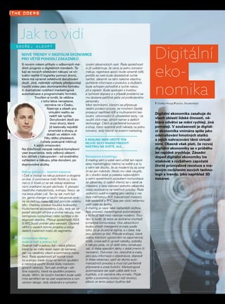 4
Digitální ekonomika zasahuje do
všech oblastí lidské činnosti, ně-
která odvětví se mění rychleji, jiná
pomaleji. V současnosti je digitál-
ní ekonomika vnímána spíše jako
odstraňování hmotných statků
a jejich nahrazování těmi virtuál-
ními. Obecně však platí, že rozvoj
digitální ekonomiky se v průběhu
let rapidně zrychluje. Zásadní
dopad digitální ekonomiky lze
očekávat s rozběhem započaté
čtvrté průmyslové revoluce a ma-
sovým rozšířením nových techno-
logií a trendů, jako například 3D
tiskáren.
Digitální
eko­
nomika
NOVÉ TRENDY V DIGITÁLNÍ EKONOMICE
PRO VĚTŠÍ POHODLÍ ZÁKAZNÍKŮ
Jak to vidí
Ondřej hloupý
S novým rokem přibylo v odborných mé-
diích prognóz o digitálních trendech. Tý-
kají se nových očekávání nákupů ve vir-
tuální realitě či logistiky pomocí dronů,
která má výrazně zefektivnit doručování
zboží. Jiné, reálnější výhledy předpovídají
využití videa jako dominantního formátu
či dramatické rozšíření marketingové
automatizace a programmatic formátů.
Troufám si tvrdit, že většina
z toho letos nenastane,
zejména ne v Česku.
Nástroje a obsah pro
virtuální realitu se
nešíří tak rychle.
Doručování zboží po-
mocí dronů, které
již testovaly největší
americké e-shopy, si
dokáži ve větším mě-
řítku těžko představit.
I úřady postupně inklinují
k jejich omezování.
Na důležitosti naopak nabývá komplexní
user experience, tedy celkový zákazní-
kův zážitek z nakupování – od snadného
vyhledání a nákupu, přes doručení, po
doprovodné služby.
Nákup potravin – razantní expanze
I Češi si zvykají na nákup potravin a drogerie
on-line. E-commerce hráči Rohlik.cz, Kolo-
nial.cz či Kosik.cz se tak stávají etablova-
nými značkami na poli obchodu. K zástupci
tradičního maloobchodu, e-shopu Tesco, se
má letos přidat Lidl. Ten by tak mohl být
tzv. game changer a naučit nakupovat on-li-
ne skutečnou masu lidí, což pomůže celému
trhu. Otázkou zůstává hloubka budoucího
multichannel ekosystému Lidlu, tedy jak se
podaří skloubit off-line a on-line nákupy, mar-
ketingovou komunikaci nebo rychlost a do-
stupnost dopravy. Přístup společností IKEA
či KFC budiž zmíněn jako varování. Osobně
věřím v úspěch tohoto projektu a vstup
dalších tradičních hráčů do segmentu.
Conversion design –
dvakrát měř a jednou řež
Dvakrát měř a jednou řež – staré přísloví,
které by se mělo tesat nejen do kamene,
ale i na nástěnky všech e-commerce mana-
žerů. Řada společností při tvorbě nové-
ho e-shopu klade důraz na termín spuštění
a následné využití široké škály marketin-
gových nástrojů. Tam pak směřuje i vět-
šina rozpočtu, která na spuštění projektu
zbude. Věřím, že novým trendem bude vyšší
míra zaměření se na user experience a con-
version design, tedy sledování a vyhodno-
cování zákaznických cest. Řada společností
si již uvědomuje, že cena za jednu konverzi
(nákup, registrace apod.) bude výrazně nižší,
jestliže se web bude dostatečně rychle
načítat, zákazník na něm nalezne všechny
potřebné informace o produktu a službách,
bude schopen pohodlně a rychle nakou-
pit a zaplatit. Bude spokojen s kvalitou
a rychlostí dopravy a v případě problémů se
mu dostane patřičné péče od proškoleného
personálu.
Mezi technikami, kterými se připravuje
ideální prodejní proces, se mnohem častěji
prosazují například A/B a multivariantní tes-
tování, výkonnostní či uživatelské testy, i za
využití click-map, očních kamer a dalších
technologií. Cílem je perfektně konverzní
e-shop, který razantně sníží náklady na jednu
konverzi, tedy hlavně na externí marketing.
Renesance e-mailingu
E-mailing sám o sobě není určitě ten nejvíc
sexy marketingový nástroj na světě a je tu
s námi tak dlouho, že za moderní by jej ozna-
čil asi jen málokdo. Nikdo mu však neupře,
že v dnešní době je zdaleka nejlevnějším
a velmi spolehlivým způsobem komunikace
se zákazníky. U našich klientů se v ceně za
rozeslání, a tedy oslovení jednoho zákazníka
často dostáváme na haléřové položky. Řada
výzkumů uvádí e-mailing jako nástroj s nej-
lépe měřitelnou ROI  (návratností investic),
kde společně s PPC (pay per click) reklamou
patří stále do špičky.
E-mailing je navíc také nejčastější složkou
řady procesů marketingové automatizace
a to ho již řadí mezi nástroje moderní. Trou-
fám si tvrdit, že letos se dočkáme chytřejší
e-mailové komunikace. Více zákazníkům
budou chodit inteligentní e-maily podle
toho, co je skutečně zajímá, a v čase, kdy
jsou ochotni je číst. Přibude e-shopů, které
zašlou klientům upozornění na zapomenutý
košík, cross-sell či up-sell nabídky, pobídky
k nákupu poté, co již delší dobu nenakupo-
vali, či třeba speciální dárky v době jmenin či
narozenin. Dokonce i tzv. obslužné e-maily,
jako jsou informace o objednávce, dopravě
či třeba reklamaci, patří do těchto auto-
matizačních procesů a musí být perfektně
připravené a zcela funkční. Marketingová
automatizace tak opět udělá další krok
kupředu, a to zejména díky e-mailu. Půjde
spíše o pozvolnou evoluci než revoluci,
přesto za tento posun buďme rádi.
E-MAILING NENÍ URČITĚ TEN
NEJVÍC SEXY MARKETINGOVÝ
NÁSTROJ NA SVĚTĚ, ALE...
T Ondřej Hloupý F archiv, Shutterstock
 