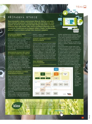 7
téma
případová studie
Nový slovenský e-shop s potravinami iKlas.sk, který se své podni-
kání rozhodl odstartovat v Košickém kraji, kde má historicky silné
zázemí, dostal do vínku nejmodernější design nákupního procesu,
a hlavně celou řadu funkcí, díky nimž je perfektně připraven na slo-
venský trh. Poučili jsme se ze slepých uliček v Česku i na Slovensku,
převzali z nich to dobré a přidali řadu vlastních vylepšení.
INTEGROVANÁ BRAND BANKA
ŠETŘÍ ADMINISTRATIVU
Každý prodejce potravin je dnes povinen
poskytovat kompletní informace
o každém produktu. Systém iKlas.sk
je integrován s brand bankou, která
automaticky doplňuje na web fotografie
produktů, výživové hodnoty či alergeny
a šetří tak čas i administrativu na straně
provozovatele.
RESPONZIVNÍ APLIKACE PRO LOGISTI-
KU POMÁHÁ KOMPLETOVAT NÁKUPY
Manažer e-commerce či call centra má
vždy perfektní přehled o stavu každé
objednávky a může sledovat, v jaké fázi
se nachází. Pickeři potvrzují do tabletu
položky, aby se následně zkompletované
a zkontrolované nákupy odeslaly v in-
tegrované formě do pokladny. Systém
zpřesňuje ceny váženého zboží. Je napo-
jen také na vlastní masnu.
RYCHLEJŠÍ DORUČENÍ A ZVÝŠENÁ
KONKURENCESCHOPNOST
Zákazníkovi stačí do systému navolit adre-
su, aby automaticky přičlenil spádovou
oblast a příslušný sklad. To samozřejmě
výrazně urychluje doručení. E-shop tak
navíc může cenově soupeřit na úrovni
lokalit: například když v určité lokalitě
v konkrétní prodejně zlevní konkurence,
umožní systém reagovat pouze v rámci
této oblasti. Konkrétní prodejna tak zůstá-
vá ve své lokalitě mnohem konkurence-
schopnější.
Ceny na webu se ukazují podle toho,
z jaké prodejny bude zboží expedováno.
Systém je tedy perfektně připraven na
expanzi v dalších regionech s různými
cenovými hladinami.
SEZNAMY OBLÍBENÉHO ZBOŽÍ
ZRYCHLUJÍ NÁKUP
E-shop umožňuje sestavit seznam oblíbe-
ných produktů. Takto označené produkty
lze kdykoli automaticky přidat do nákupu
bez nutnosti proklikávat web. Stejně
tak lze jedním klikem znovu objednat již
proběhlý nákup či si vytvořit celé nákupní
seznamy. Zákazník si může otevřít např.
seznam Víkendový nákup s pravidelně na-
kupovanými produkty, které pouze doplní
o oblíbené položky. Rozsáhlý víkendový
nákup pak nemusí trvat déle než 5 minut.
ŘADA INTEGRACÍ
NA DALŠÍ SYSTÉMY
INTEGRACE
Jestliže například picker při pickování
zjistí, že některé položky chybějí, dostává
o tom zprávu operátorka call centra. Ta
obratem volá zákazníkovi a domlouvá
možnosti náhrady zboží.
Systém je dále integrován na SMS bránu,
telefonní ústřednu, platební bránu či logis-
tiku Rinkai.
Kromě samotného vývoje webu a jeho
integrací jsme se podíleli i na tvorbě UX/
UI, včetně aplikace pro pickery, a staráme
se o provoz webu na vlastních serverech.
Co dodat závěrem? Když firma přišla se
zadáním na tuto službu, setkávala se
s jistou skepsí a pesimistickými prognó-
zami, že podobná služba na východním
Slovensku nemá šanci zaujmout. Firma
však vkročila do raketově se rozvíjející-
ho segmentu on-line prodeje potravin
a k tomu si zvolila partnera, který má
dostatek zkušeností a znalostí, aby doká-
zal její vize
převést
v praxi.
A vý-
sledek?
Spokojený
klient
s úspěš-
ným projek-
tem, který
je připraven
na další
významnou
expanzi.
Společnost Klas byla založena v roce 1996 zakoupením tehdy největších
potravin v Košicích. Síť s potravinami se postupně rozrůstala – dnes
má 10 poboček v Košicích s rozlohou od 500 do 1000 m2
, vlastní
masokombináty i farmu a celkem zaměstnává 400 lidí. V roce 2014 došlo
k rebrandingu celé sítě prodejen, která nyní nese sjednocující název Klas.
www.iklas.sk
 