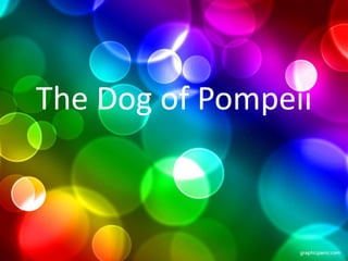 The Dog of Pompeii
 