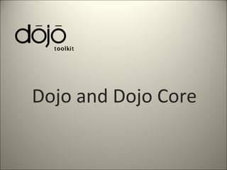 Dojo and Dojo Core
 