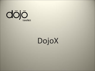 DojoX
 