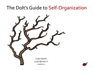 The Dolt’s Guide to Self-Organization
Jurgen Appelo
jurgen@noop.nl
version 3
 