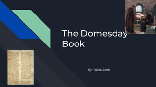The Domesday
Book
By: Travon Smith
 