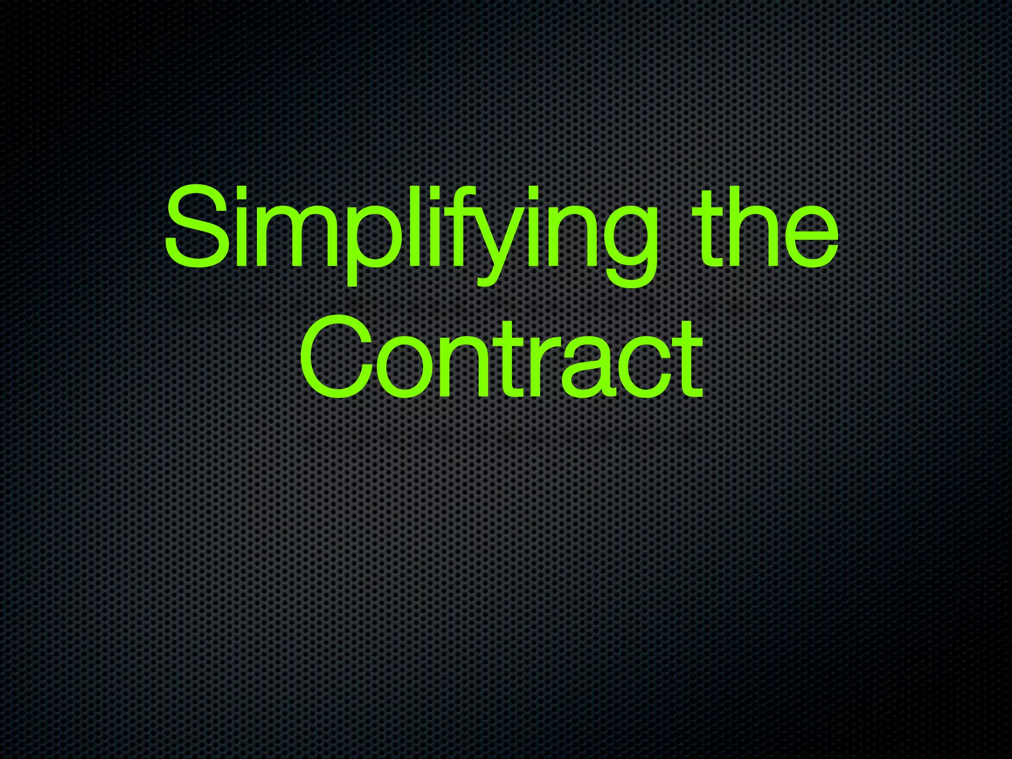 Simplifying the
   Contract
 