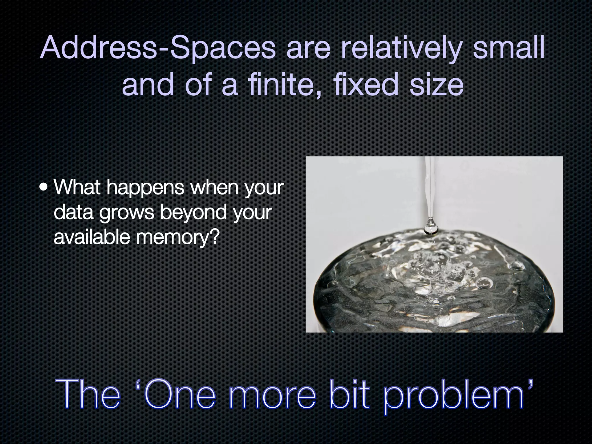 Address-Spaces are relatively small
     and of a ﬁnite, ﬁxed size
 